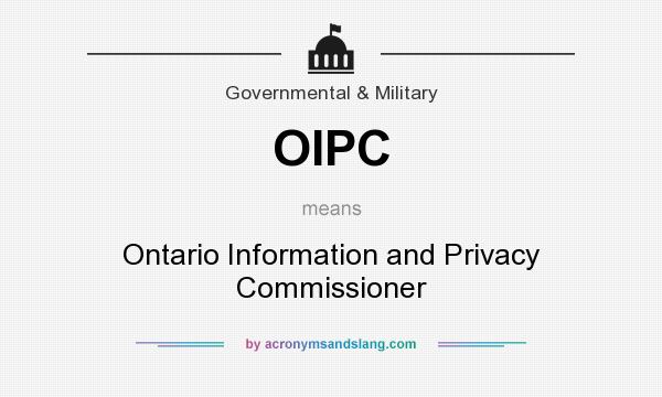 What does OIPC mean? It stands for Ontario Information and Privacy Commissioner