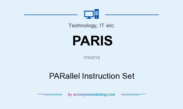 What does PARIS mean? It stands for PARallel Instruction Set