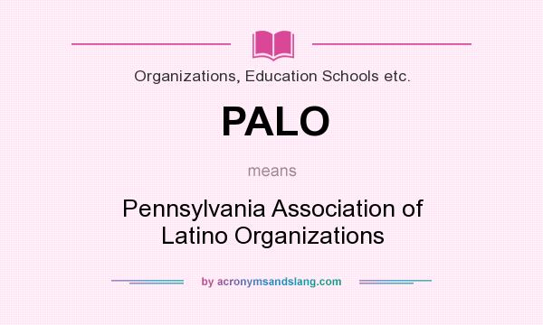 What does PALO mean? It stands for Pennsylvania Association of Latino Organizations