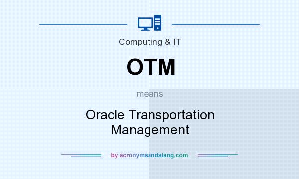 What does OTM mean? It stands for Oracle Transportation Management
