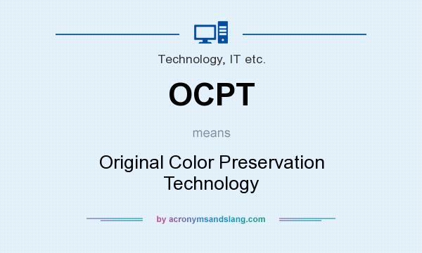 What does OCPT mean? It stands for Original Color Preservation Technology