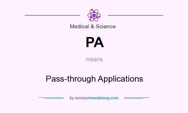 What does PA mean? It stands for Pass-through Applications