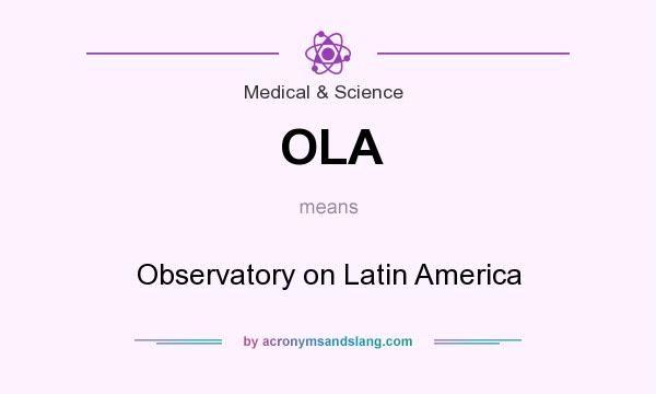 What does OLA mean? It stands for Observatory on Latin America