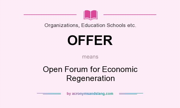 What does OFFER mean? It stands for Open Forum for Economic Regeneration