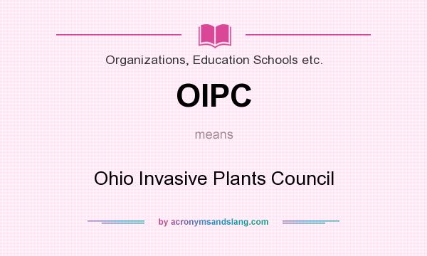 What does OIPC mean? It stands for Ohio Invasive Plants Council