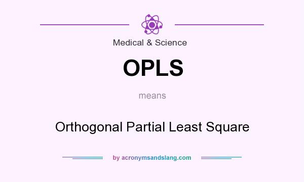 What does OPLS mean? It stands for Orthogonal Partial Least Square
