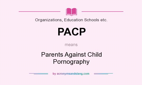 What does PACP mean? It stands for Parents Against Child Pornography