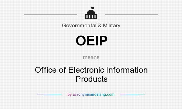 What does OEIP mean? It stands for Office of Electronic Information Products