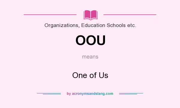 What does OOU mean? It stands for One of Us
