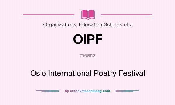 What does OIPF mean? It stands for Oslo International Poetry Festival