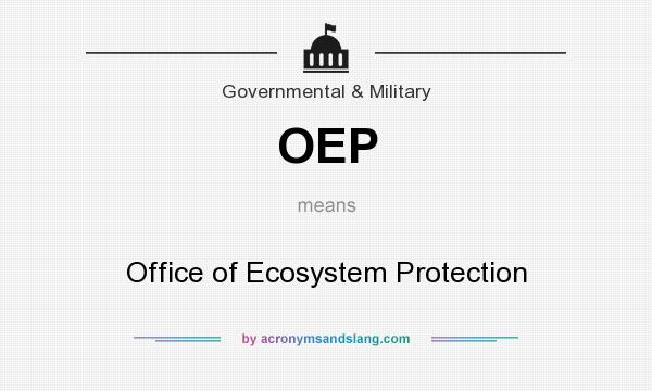 What does OEP mean? It stands for Office of Ecosystem Protection