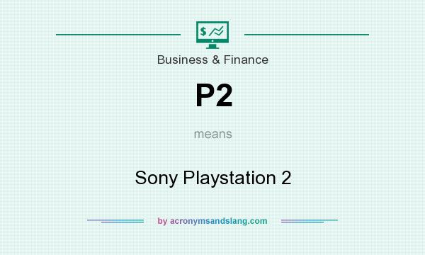 What does P2 mean? It stands for Sony Playstation 2