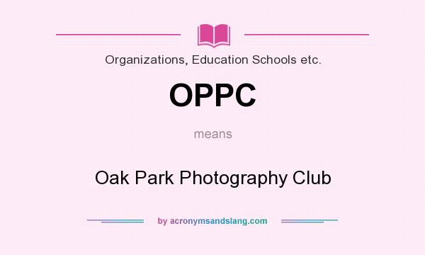 What does OPPC mean? It stands for Oak Park Photography Club