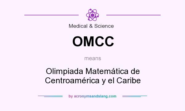 What does OMCC mean? It stands for Olimpiada Matemática de Centroamérica y el Caribe