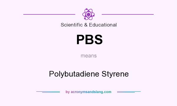 What does PBS mean? It stands for Polybutadiene Styrene