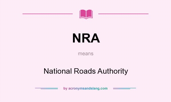 What does NRA mean? It stands for National Roads Authority