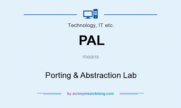 What does PAL mean? It stands for Porting & Abstraction Lab
