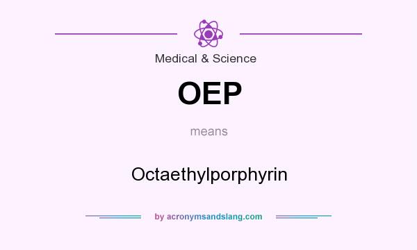 What does OEP mean? It stands for Octaethylporphyrin