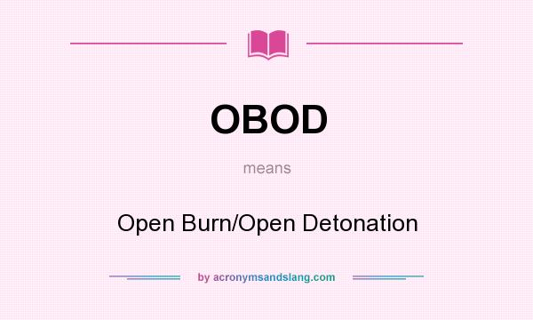 What does OBOD mean? It stands for Open Burn/Open Detonation