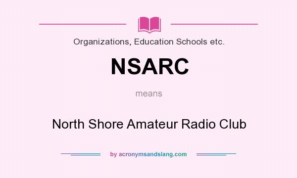 What does NSARC mean? It stands for North Shore Amateur Radio Club