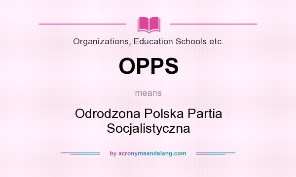 What does OPPS mean? It stands for Odrodzona Polska Partia Socjalistyczna