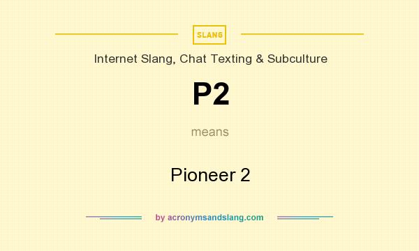 What does P2 mean? It stands for Pioneer 2