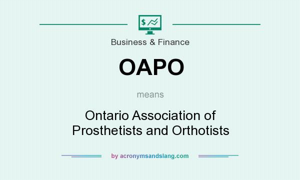 What does OAPO mean? It stands for Ontario Association of Prosthetists and Orthotists