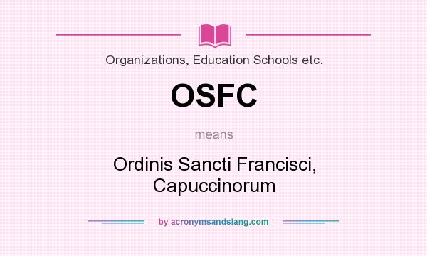 What does OSFC mean? It stands for Ordinis Sancti Francisci, Capuccinorum