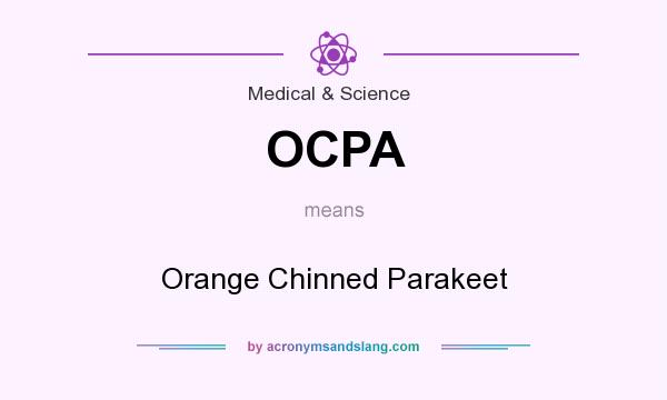 What does OCPA mean? It stands for Orange Chinned Parakeet