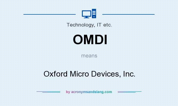 What does OMDI mean? It stands for Oxford Micro Devices, Inc.