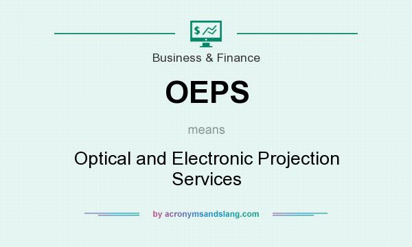 What does OEPS mean? It stands for Optical and Electronic Projection Services