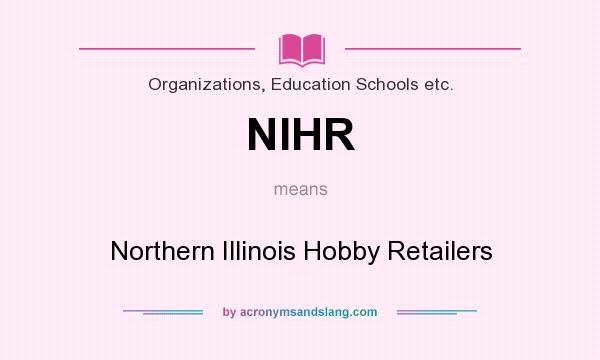 What does NIHR mean? It stands for Northern Illinois Hobby Retailers