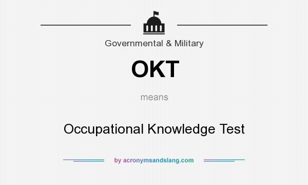 What does OKT mean? It stands for Occupational Knowledge Test