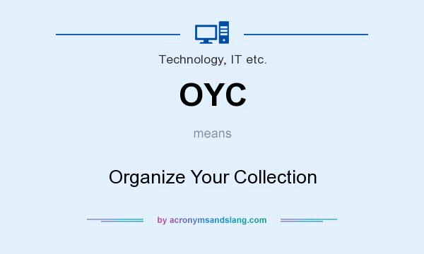 What does OYC mean? It stands for Organize Your Collection