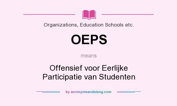 What does OEPS mean? It stands for Offensief voor Eerlijke Participatie van Studenten