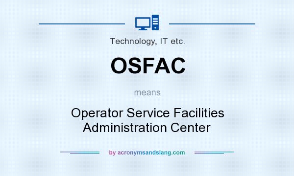 What does OSFAC mean? It stands for Operator Service Facilities Administration Center