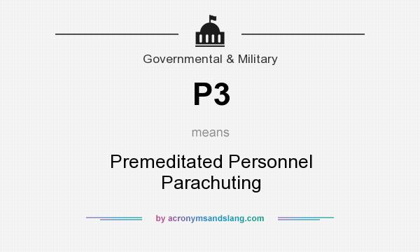 What does P3 mean? It stands for Premeditated Personnel Parachuting