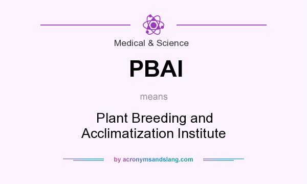 What does PBAI mean? It stands for Plant Breeding and Acclimatization Institute