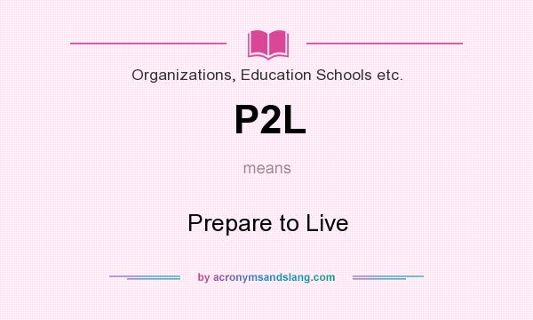 What does P2L mean? It stands for Prepare to Live