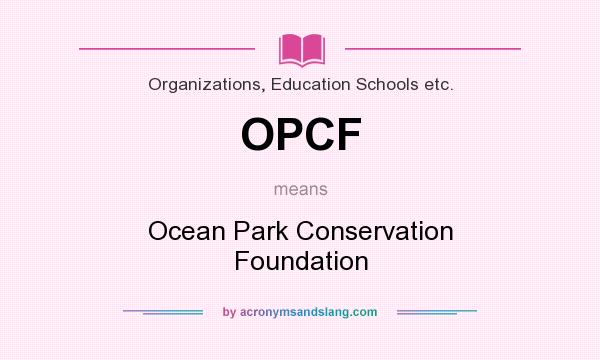 What does OPCF mean? It stands for Ocean Park Conservation Foundation