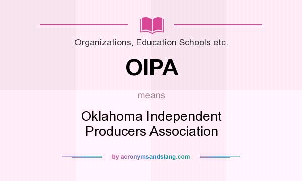 What does OIPA mean? It stands for Oklahoma Independent Producers Association