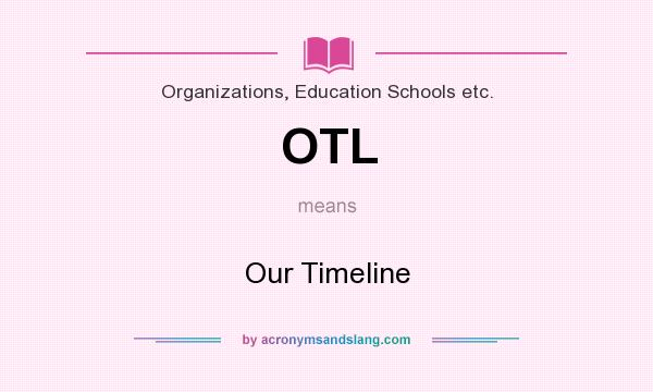 What does OTL mean? It stands for Our Timeline