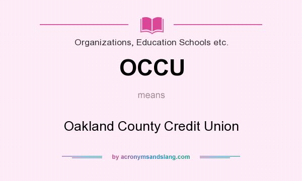What does OCCU mean? It stands for Oakland County Credit Union