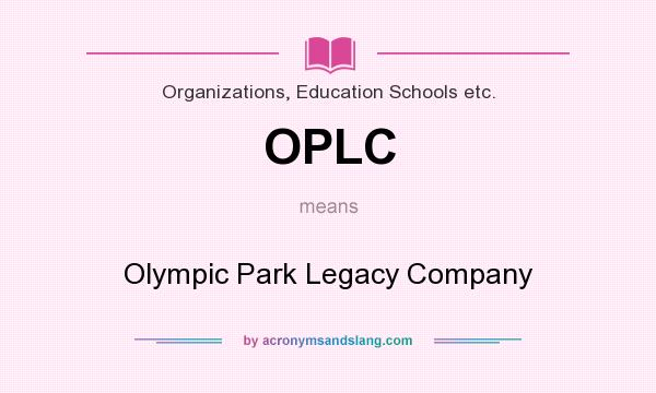 What does OPLC mean? It stands for Olympic Park Legacy Company