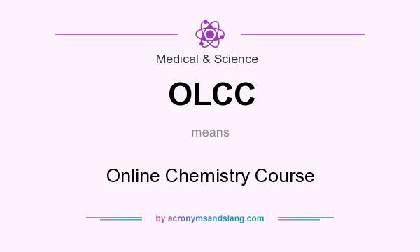 What does OLCC mean? It stands for Online Chemistry Course