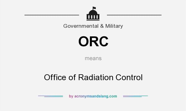 What does ORC mean? It stands for Office of Radiation Control