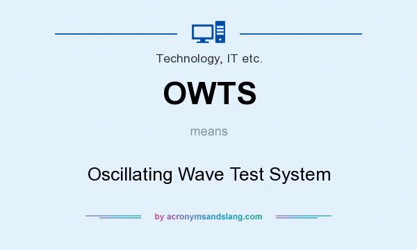 What does OWTS mean? It stands for Oscillating Wave Test System