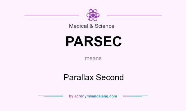 What does PARSEC mean? It stands for Parallax Second