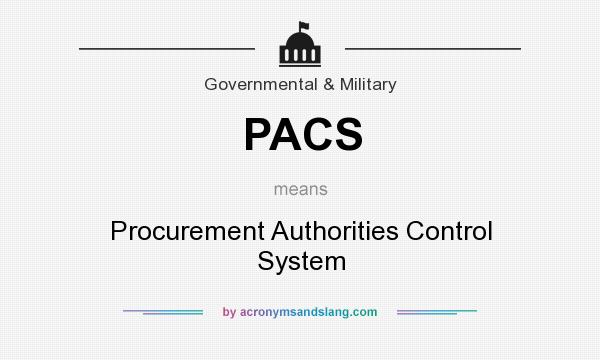 What does PACS mean? It stands for Procurement Authorities Control System