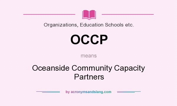 What does OCCP mean? It stands for Oceanside Community Capacity Partners